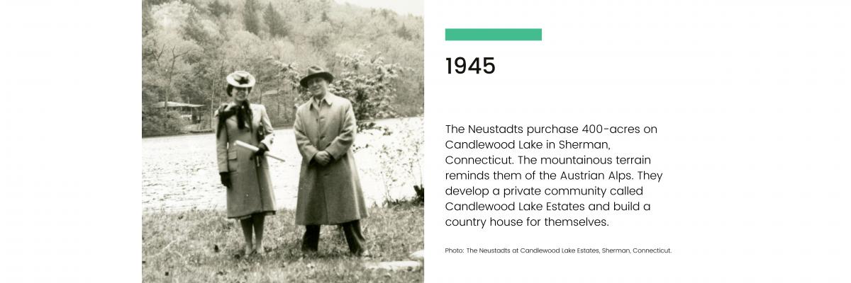 1945: The Neustadts purchase 400 acres on Candlewood Lake in Sherman, Connecticut. The mountainous terrain reminds them of the Austrian Alps. They develop a private community called Candlewood Lake Estates and build a country house for themselves.